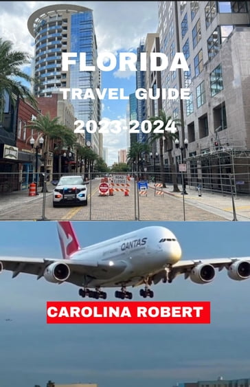 FLORIDA TRAVEL GUIDE 2023-2024 - CAROLINA ROBERT