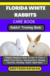 FLORIDA WHITE RABBITS CARE BOOK Rabbit Training Book