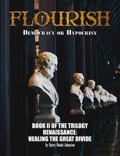 FLOURISH: Democracy or Hypocrisy: Democracy or Hypocrisy: BOOK II of the TRILOGY Renaissance