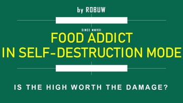 FOOD ADDICT IN SELF-DESTRUCTION MODE - ROBUW