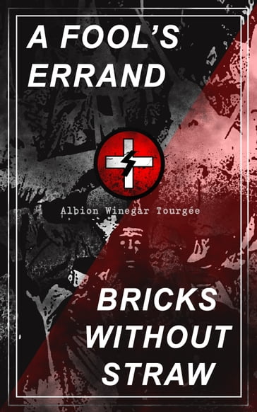 A FOOL'S ERRAND & BRICKS WITHOUT STRAW - Albion Winegar Tourgée