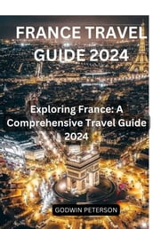 FRANCE TRAVEL GUIDE 2024