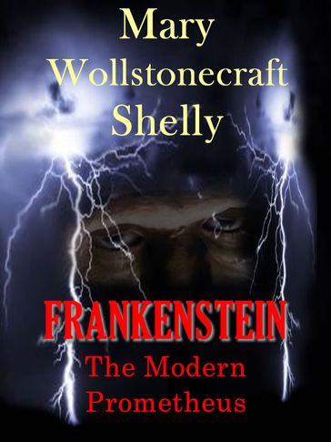 FRANKENSTEIN: The Modern Prometheus - Mary Wollstonecraft Shelley