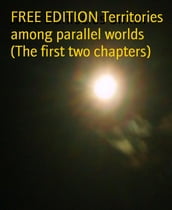 FREE EDITION Territories among parallel worlds (The first two chapters)