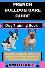 FRENCH BULLDOG CARE GUIDE Dog Training Book