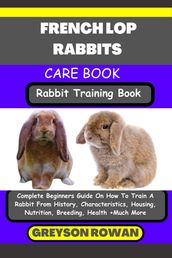 FRENCH LOP RABBITS CARE BOOK Rabbit Training Book