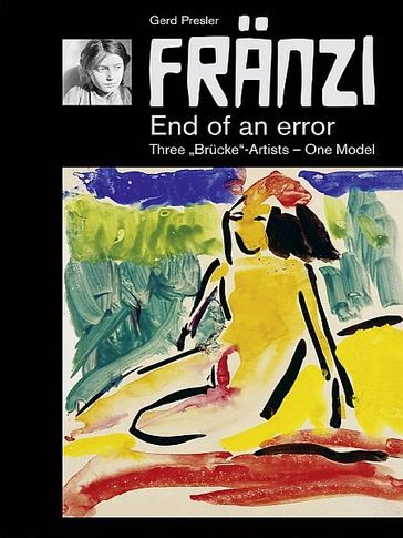 FRÄNZI - End of an error. Three "Brücke"-Artists - One Model - Gerd Presler