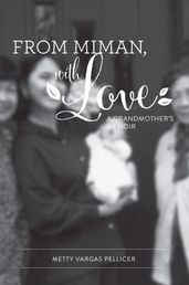 FROM MIMAN, WITH LOVE: A Grandmother s Memoir
