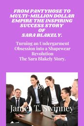 FROM PANTYHOSE TO MULTI-MILLION DOLLAR EMPIRE THE INSPIRING SUCCESS STORY OF SARA BLAKELY.