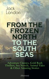 FROM THE FROZEN NORTH TO THE SOUTH SEAS Adventure Classics (Illustrated)