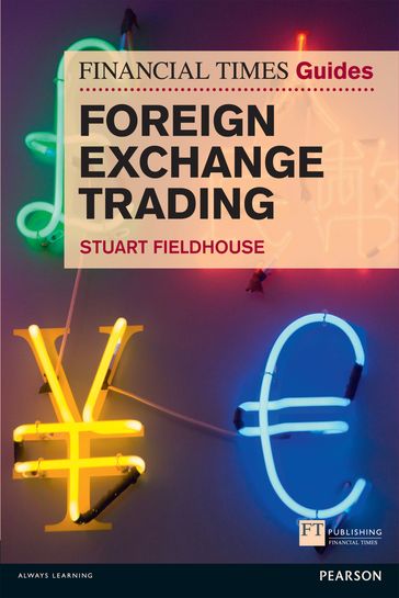 FT Guide to Foreign Exchange Trading - Stuart Fieldhouse