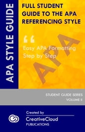 FULL STUDENT GUIDE TO THE APA REFERENCING STYLE