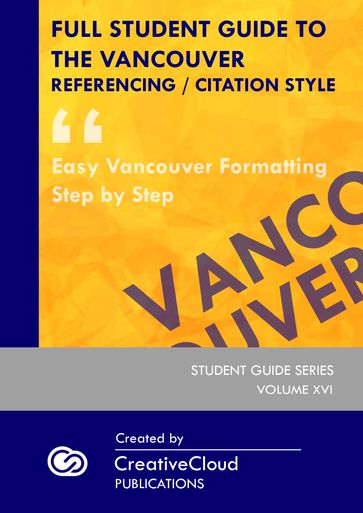 FULL STUDENT GUIDE TO THE VANCOUVER REFERENCING / CITATION STYLE - CreativeCloud Publications