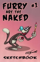 FURRY ARE THE NAKED: A Jim Smith Sketchbook Issue 1