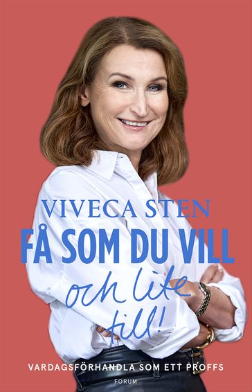 Fa som du vill och lite till! : vardagsförhandla som ett proffs - Viveca Sten