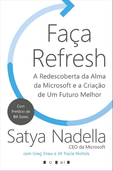 Faça Refresh: A Redescoberta da Alma da Microsoft e a Criação de Um Futuro Melhor - Satya Nadella - Greg Shaw - Jill Tracie Nichols