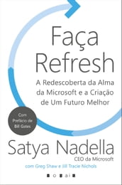 Faça Refresh: A Redescoberta da Alma da Microsoft e a Criação de Um Futuro Melhor