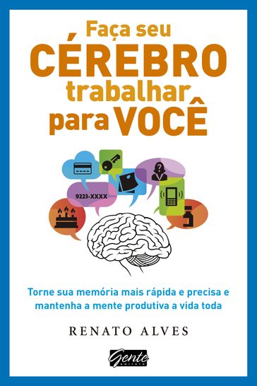 Faça seu cérebro trabalhar para você - Renato Alves