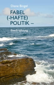 Fabel (-hafte) Politik  Eine Erzahlung