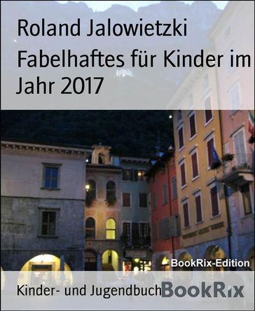 Fabelhaftes fur Kinder im Jahr 2017 - Roland Jalowietzki