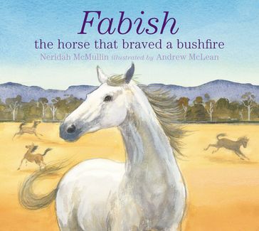 Fabish: The Horse that Braved a Bushfire - Andrew McLean - Neridah McMullin