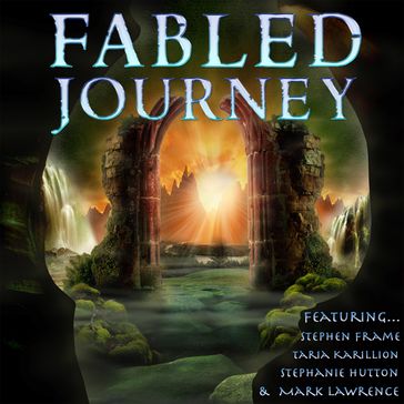 Fabled Journey II - Mark Lawrence - Stephen Frame - Taria Karillion - Stephanie Hutton