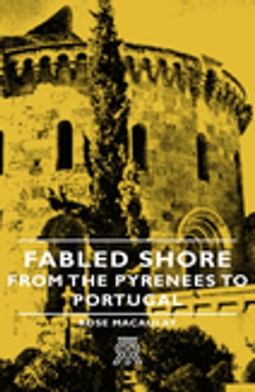 Fabled Shore - From the Pyrenees to Portugal - Rose Macaulay