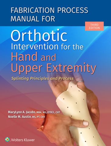 Fabrication Process Manual for Orthotic Intervention for the Hand and Upper Extremity - MaryLynn Jacobs - Noelle Austin