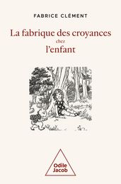 La Fabrique des croyances chez l enfant