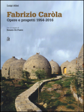 Fabrizio Caròla, opere e progetti 1954-2016. Ediz. a colori