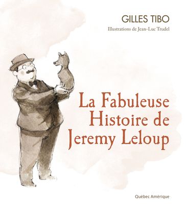 La Fabuleuse Histoire de Jeremy Leloup - Gilles Tibo