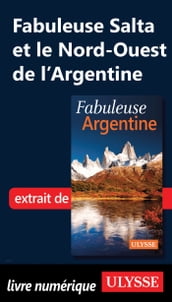 Fabuleuse Salta et le Nord-Ouest de l Argentine