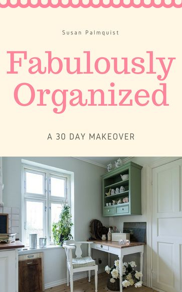 Fabulously Organized A 30 Day Money Makeover - Susan Palmquist