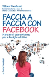 Faccia a faccia con facebook. Manuale di sopravvivenza per le famiglie adottive