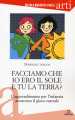 Facciamo che io ero il sole e tu la terra? L apprendimento per l infanzia attraverso il gioco teatrale