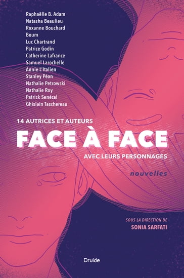 Face à face - Sonia Sarfati - Raphaelle B. Adam - Natasha Beaulieu - Roxanne Bouchard - Boum - - Luc Chartrand - Patrice Godin - Catherine Lafrance - Samuel Larochelle - Annie L