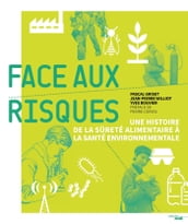 Face aux risques - Une histoire de la sûreté alimentaire à la santé environnementale