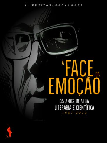 A Face da Emoção: 35 Anos de Vida Literária e Científica (1987-2022) - A. FREITAS-MAGALHÃES