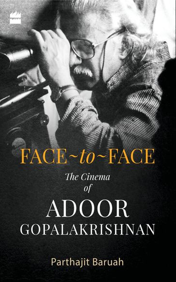 Face-to-Face The Cinema of Adoor Gopalakrishnan - Parthajit Baruah