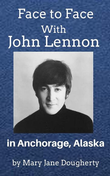 Face to Face with John Lennon - Mary Jane Dougherty