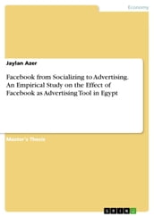Facebook from Socializing to Advertising. An Empirical Study on the Effect of Facebook as Advertising Tool in Egypt