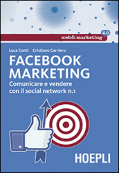 Facebook marketing. Comunicare e vendere con il social network n. 1