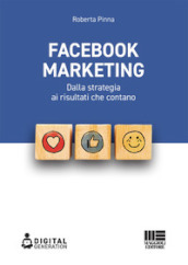 Facebook marketing. Dalla strategia ai risultati che contano