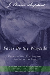 Faces By the WaysidePersons Who Encountered Jesus on the Road