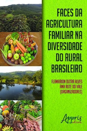 Faces da agricultura familiar na diversidade do rural brasileiro - Flamarion Dutra Alves