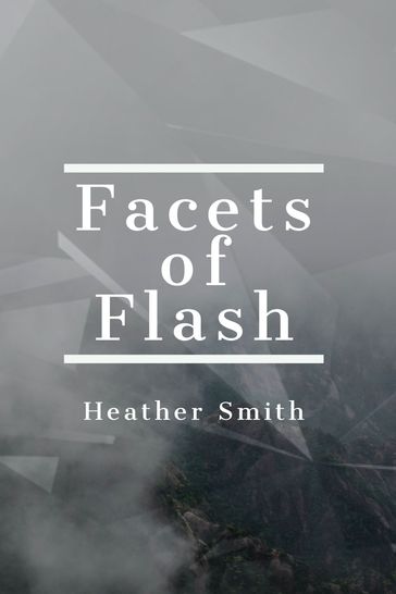 Facets of Flash - Heather Smith