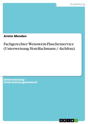 Fachgerechter Weisswein-Flaschenservice (Unterweisung Hotelfachmann / -fachfrau) - Armin Menden
