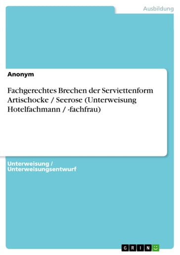Fachgerechtes Brechen der Serviettenform Artischocke / Seerose (Unterweisung Hotelfachmann / -fachfrau) - Anonym