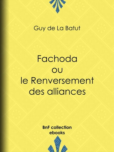 Fachoda ou le Renversement des alliances - Guy de La Batut