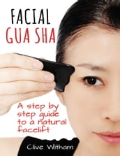 Facial Gua Sha: A Step By Step Guide to a Natural Facelift